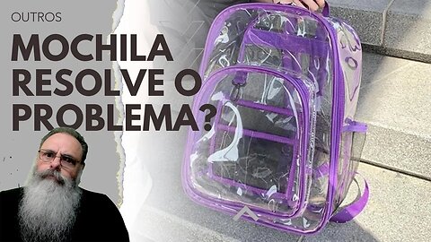 AMERICANOS adotam MOCHILA TRANSPARENTE para evitar ATAQUES a ESCOLAS, mas será uma BOA SOLUÇÃO?