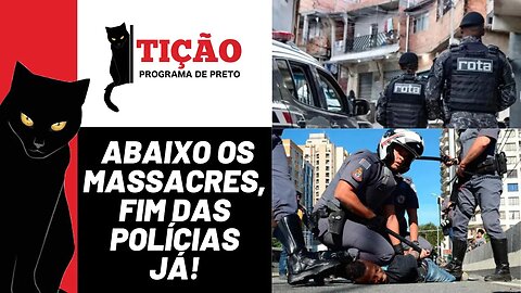 Abaixo os massacres, fim das polícias já! - Tição, Programa de Preto nº 201 - 03/08/23