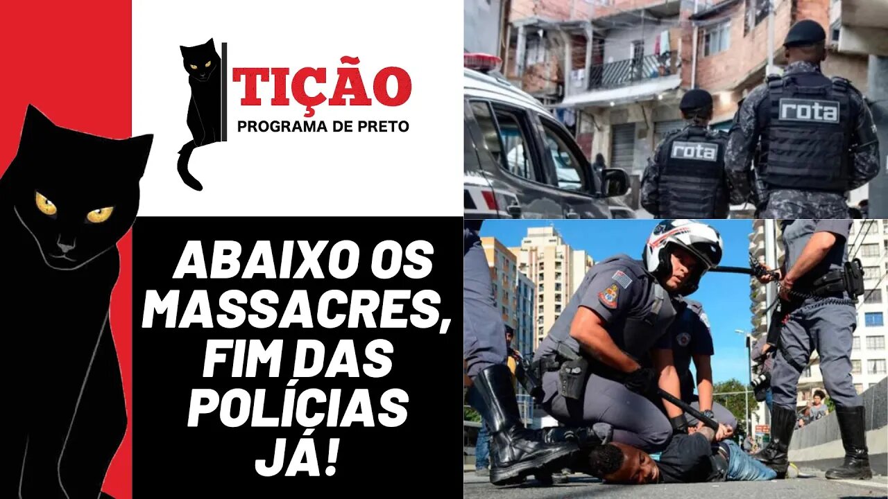 Abaixo os massacres, fim das polícias já! - Tição, Programa de Preto nº 201 - 03/08/23