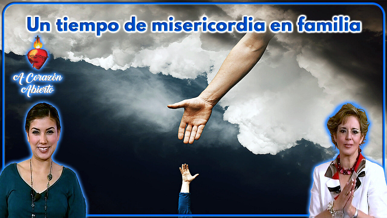 Un tiempo de misericordia en familia - A Corazón Abierto