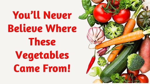 Discover the Incredible Journey of Your Favorite Vegetables!