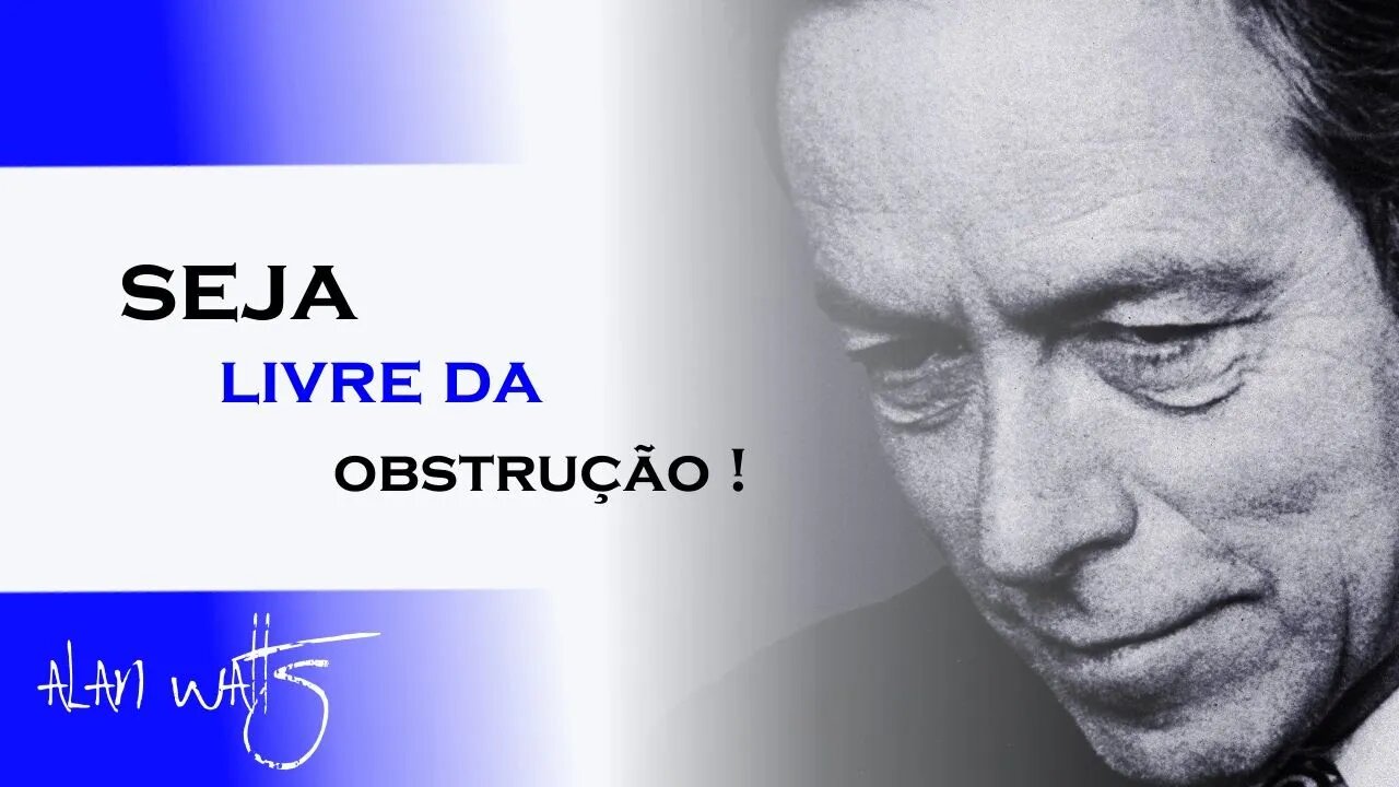 SEJA LIVRE SEM OBSTRUÇÃO, ALAN WATTS DUBLADO, ECKHART TOLLE DUBLADO