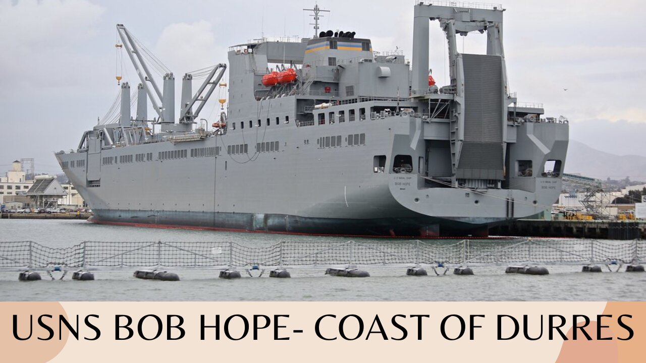 The USNS Bob Hope arrives off the coast of Durres