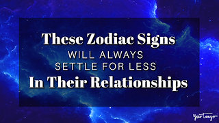 These Zodiac Signs Will Always Settle For Less In Their Relationships