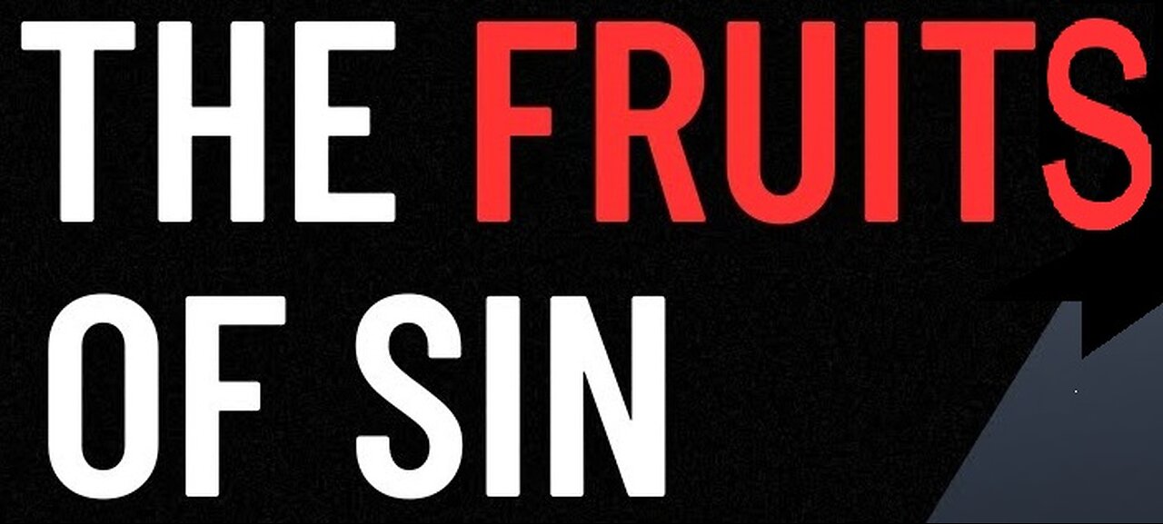 The Fruits of Sin! 07/07/2024