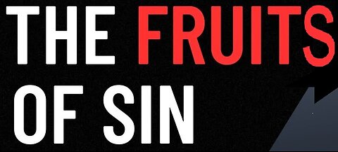 The Fruits of Sin! 07/07/2024