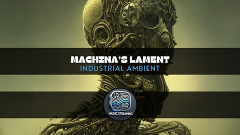 Machina’s Lament - Industrial Ambient music