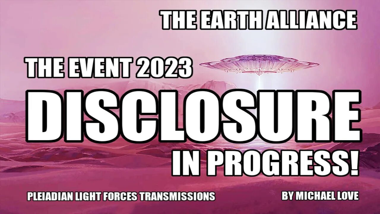 THE EVENT 2023 – IMPENDING UFO/ET DISCLOSURE ~ SPECIAL EARTH ALLIANCE SPACE BRIEFING TO STARSEEDS