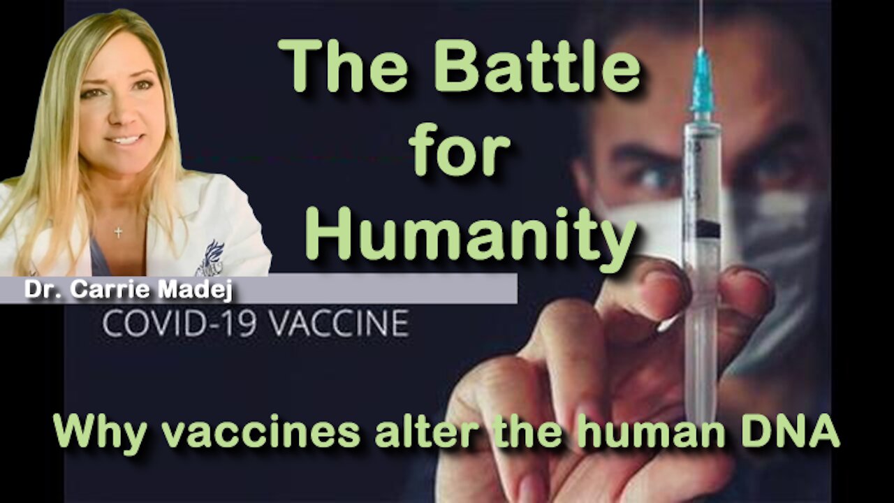 THE BATTLE FOR HUMANITY; Dr. Carrie Madej why vaccines alter the human DNA