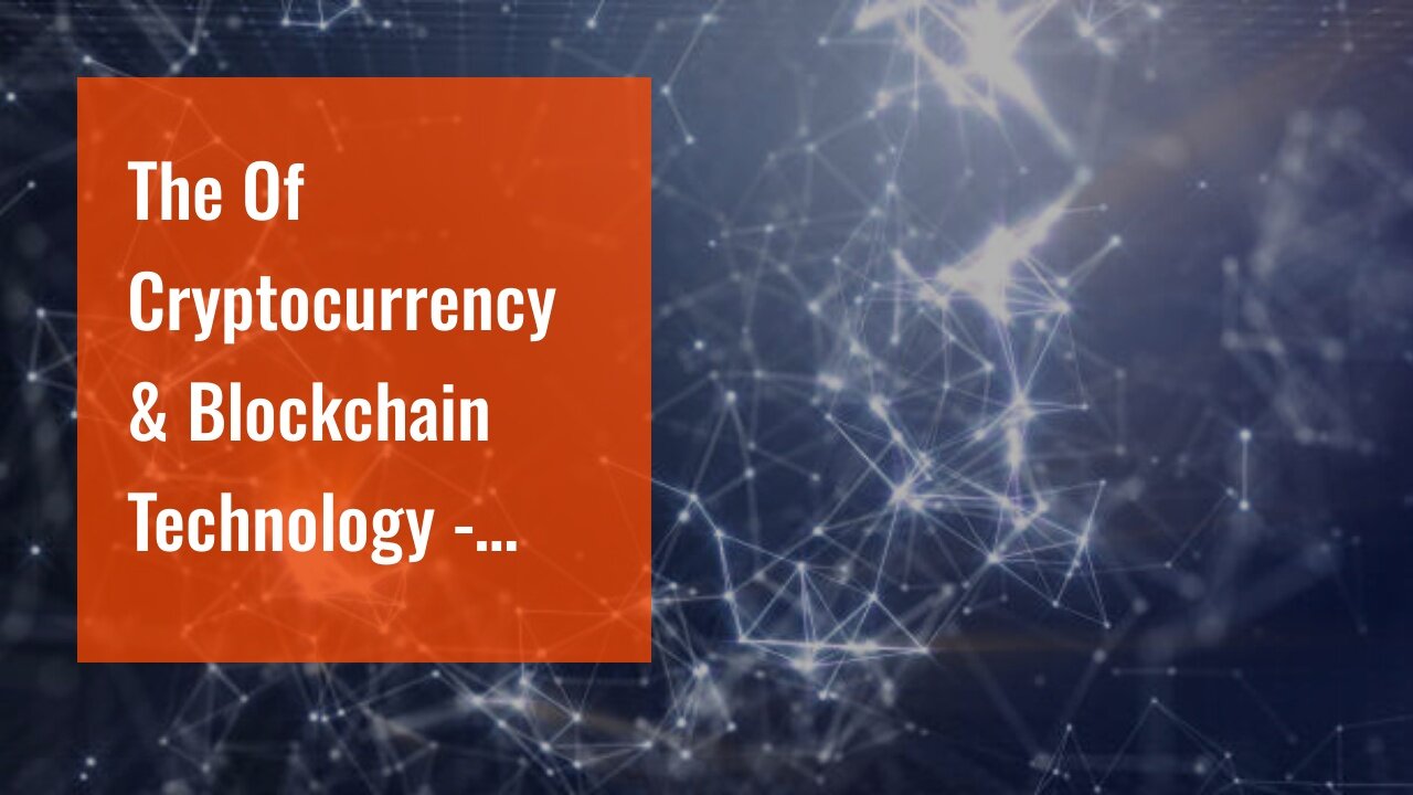 The Of Cryptocurrency & Blockchain Technology - Fintech: Financial