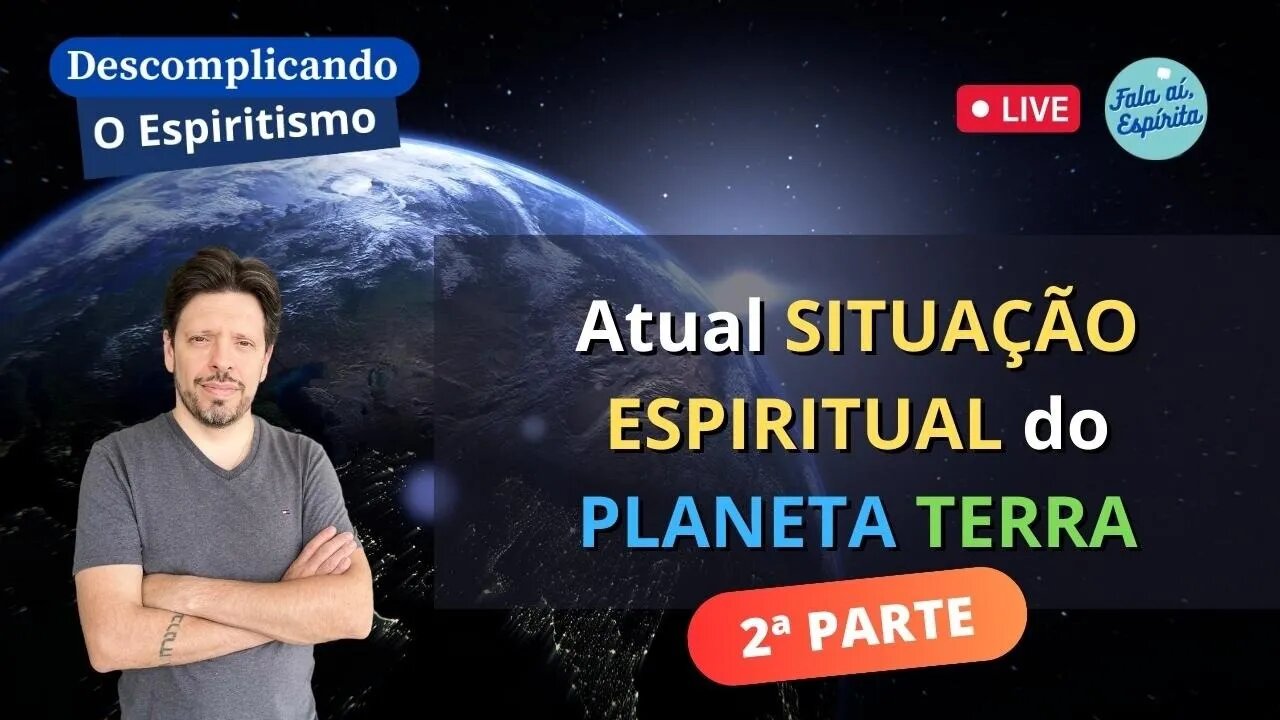 Atual Condição ESPIRITUAL do Planeta TERRA (2ª Parte)