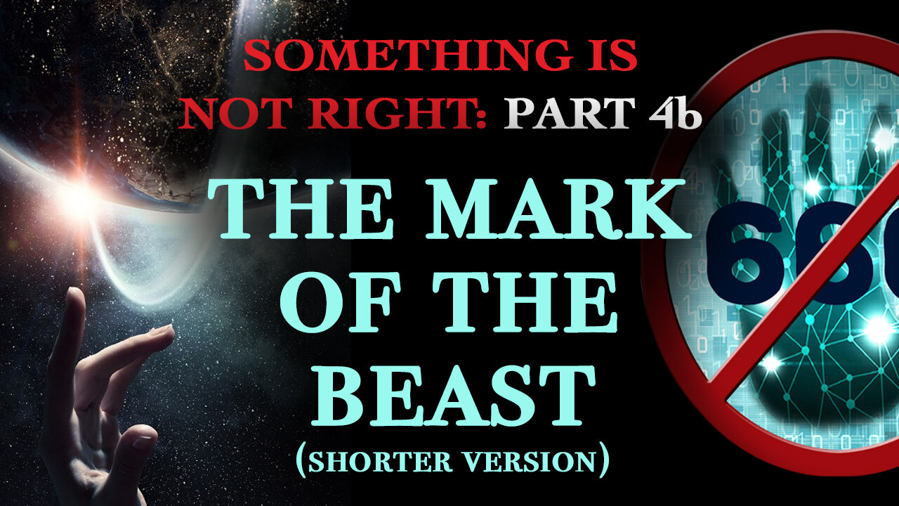 The Mark of the Beast: Something is Not Right: Part 4b (shorter version)
