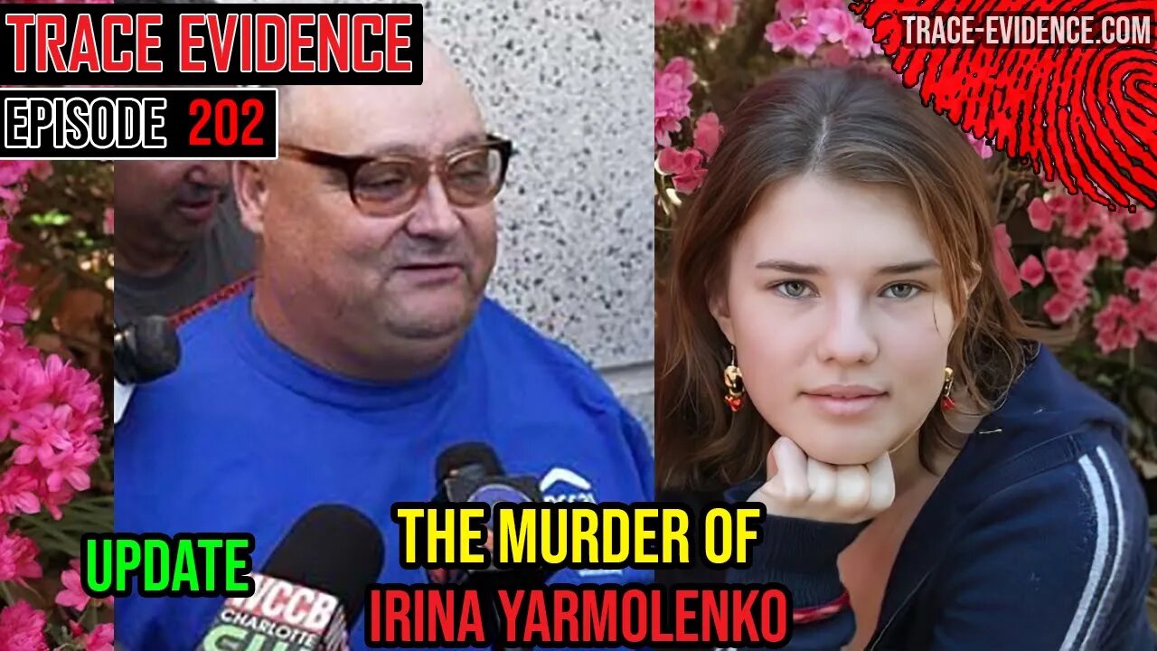 202 - UPDATE - The Murder of Irina Yarmolenko