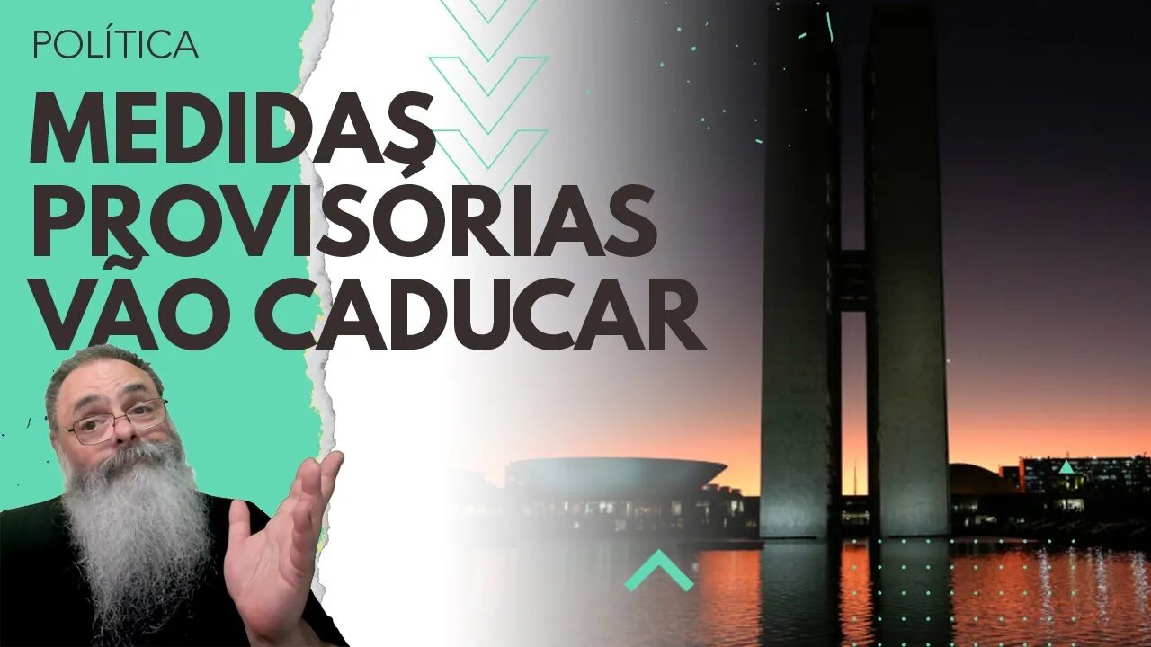 SETE MEDIDAS PROVISÓRIAS correm o RISCO de CADUCAR AINDA ESSA SEMANA e VÁRIAS vão MESMO CADUCAR