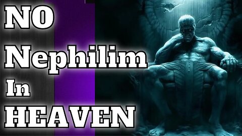 Here’s Why There Are NO Nephilim In Heaven