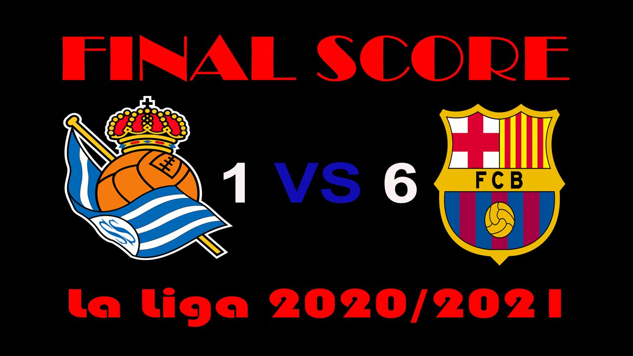 Real Sociedad VS Barcelona (1-6) Final Score seasone 20200-2021