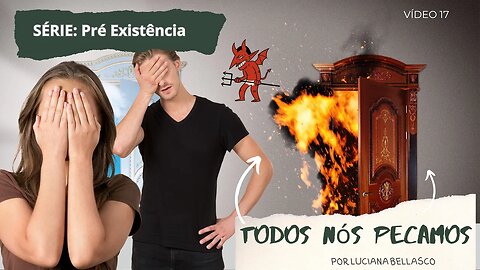 Aula 17. Todos Nós Pecamos na Pre Existência.
