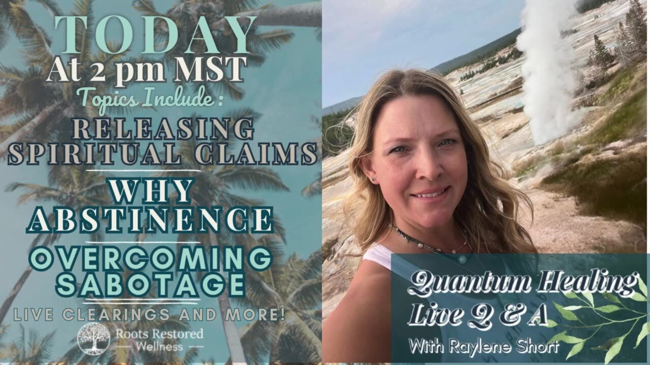 Releasing Spiritual Claims, Why Abstinence, heavy metals, allergies, sensitivities, energy of vampires, cancer, mast cell, Overcoming Sabotage: Quantum Healing Live