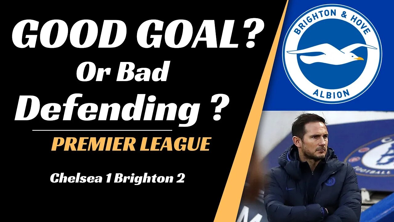 Chelsea vs Brighton analytics: Good Goal or Bed Defending