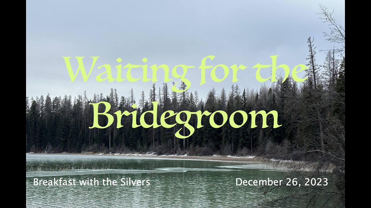 Waiting for the Bridegroom - Breakfast with the Silvers & Smith Wigglesworth Dec 26