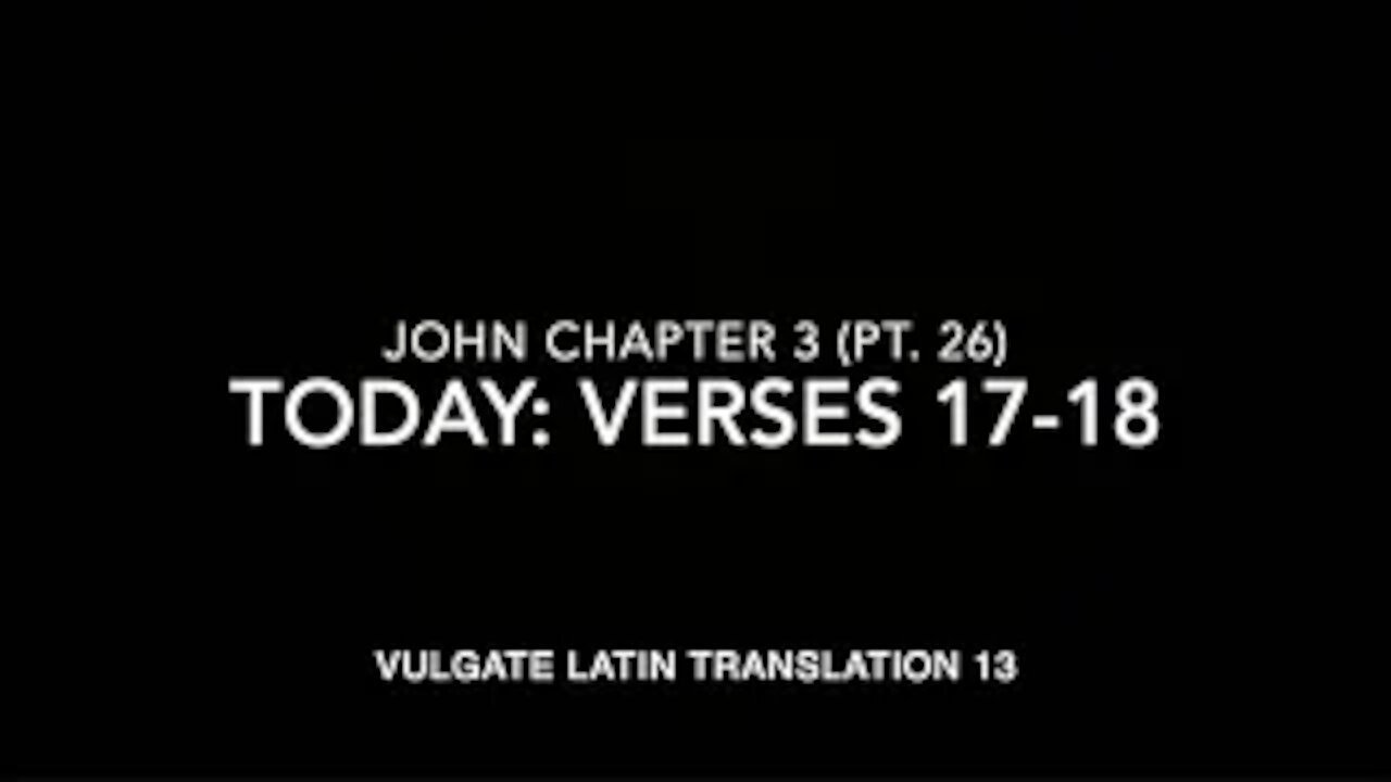 John Ch 3 Part 26 Verses 17–18 (Vulgate 13)