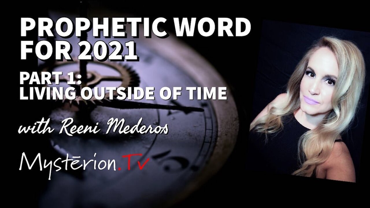 #PROPHETICWORD: What is God Saying for 2021 (Part 1) Living Outside of Time by Reeni Mederos