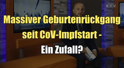 Massiver Geburtenrückgang seit CoV-Impfstart - Ein Zufall? (22.08.2022)