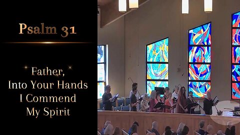 Psalm 31: Father, Into Your Hands I Commend My Spirit