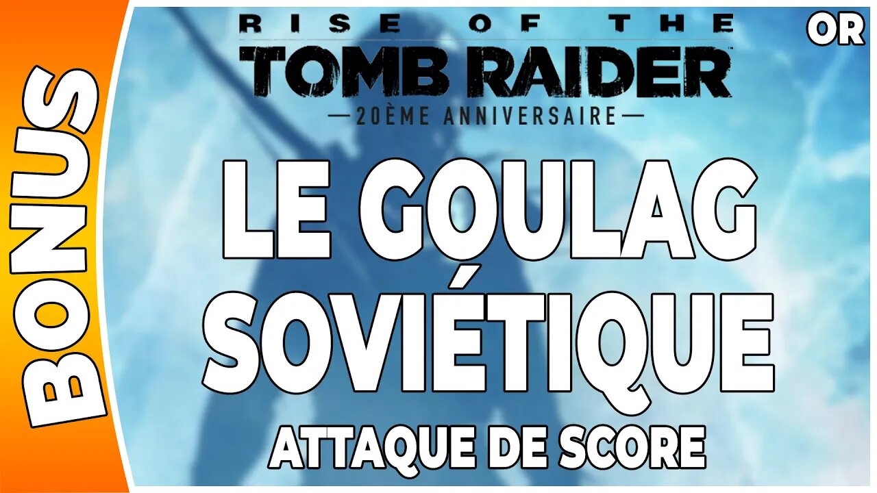 Rise of the Tomb Raider - Attaque de score en OR - LE GOULAG SOVIÉTIQUE [FR PS4]