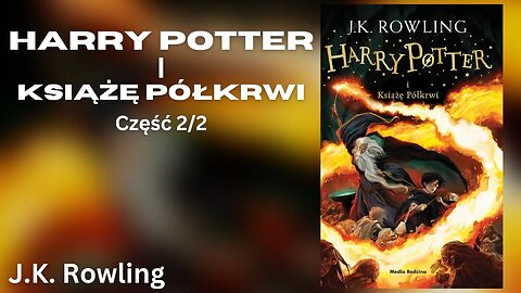 Harry Potter i Książę Półkrwi, Część 2/2, Cykl: Harry Potter (tom 6) - J.K. Rowling