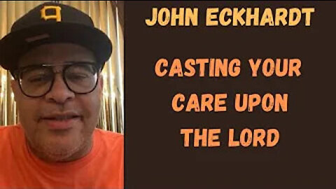 John Eckhardt-Casting Your Care Upon The Lord