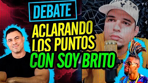 💥 Aclarando los puntos con Soy Brito. Debate 💥