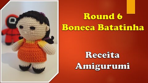 Round 6 - Boneca Batatinha / Receita Amigurumi / Squid Game