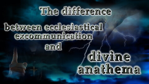 BCP: The difference between ecclesiastical excommunication and divine anathema