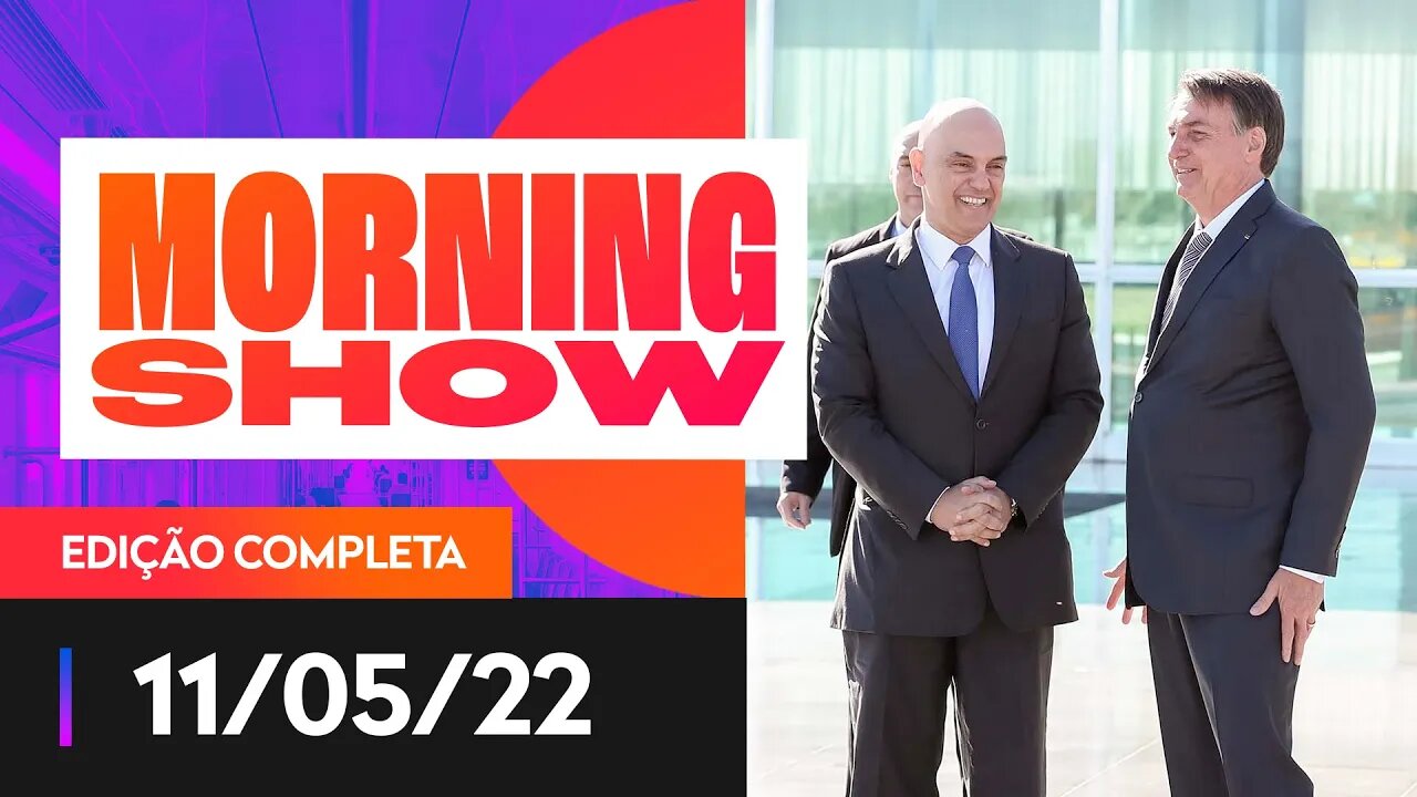 MORAES X BOLSONARO - MORNING SHOW - 11/05/22