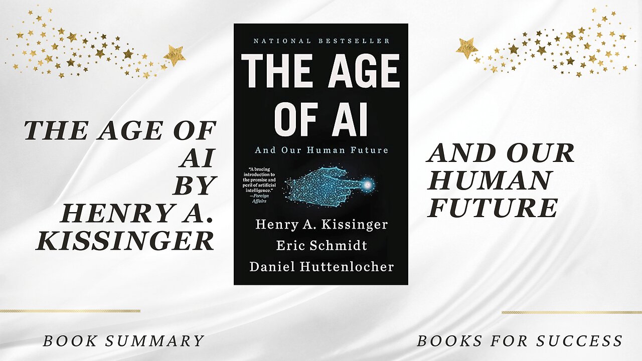The Age of AI: And Our Human Future by Henry A Kissinger, Eric Schmidt & Daniel Huttenlocher Summary