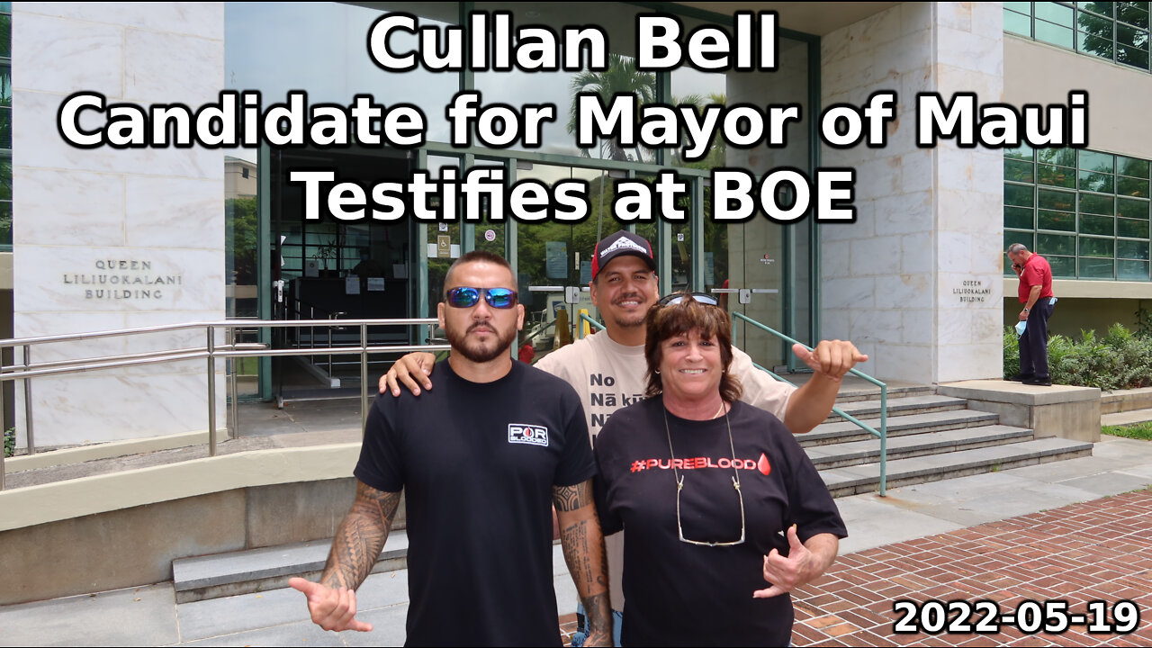 Cullan Bell Candidate for Mayor of Maui Testifies at BOE