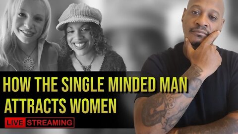 How the single minded man attracts women