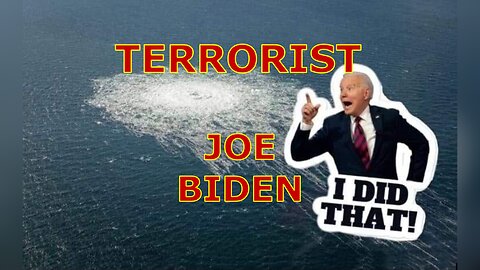 TERRORIST JOE BIDEN BOMBS NORD STREAM PIPELINE THEN GETS USA INTO 2 WARS!