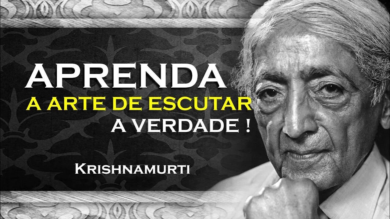 APRENDA A ESCUTAR A VERDADE , ASR, KRISHNAMURTI DUBLADO