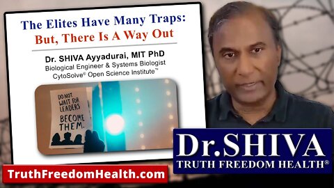 Dr.SHIVA: The Elites Have Many Traps - But, There Is A Way Out