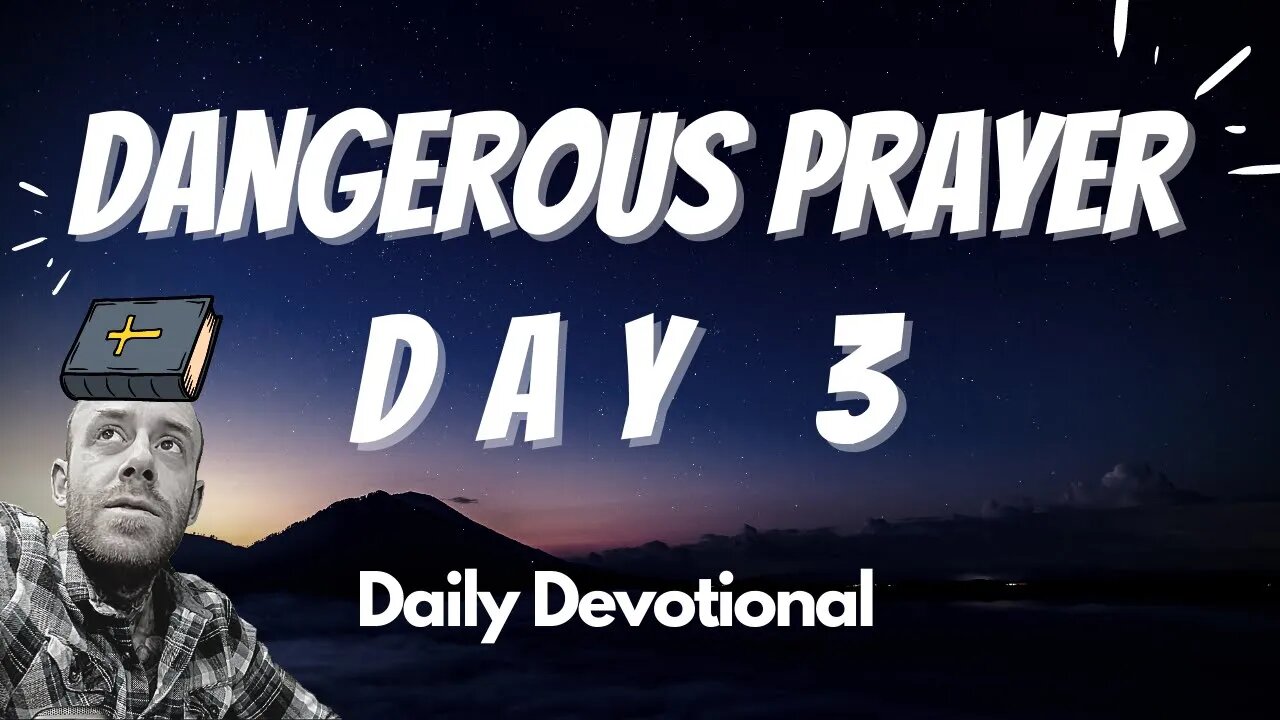 Dangerous Prayer Day 3 | Daily Devotional Bible Study | Verse of the Day