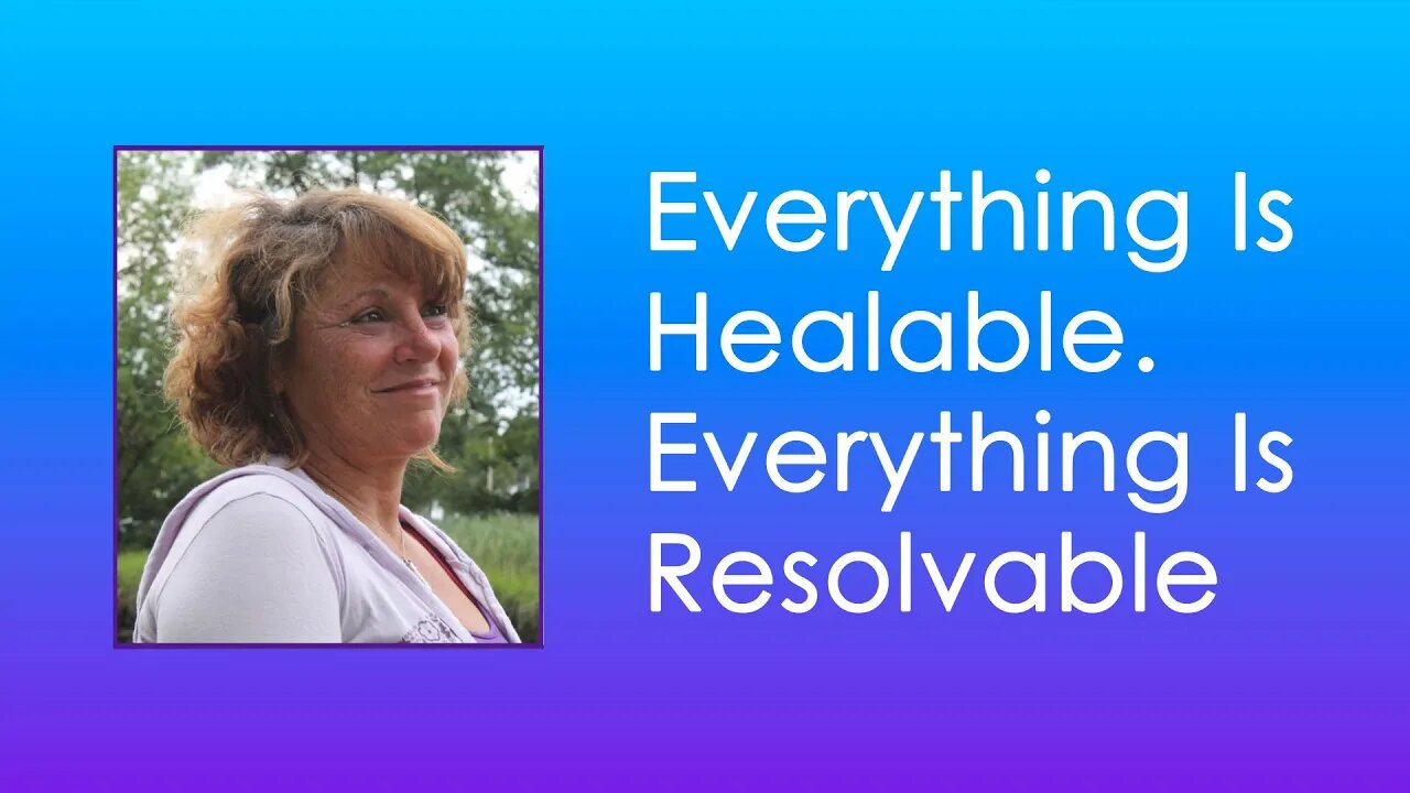 Everything Is Healable. Everything Is Resolvable