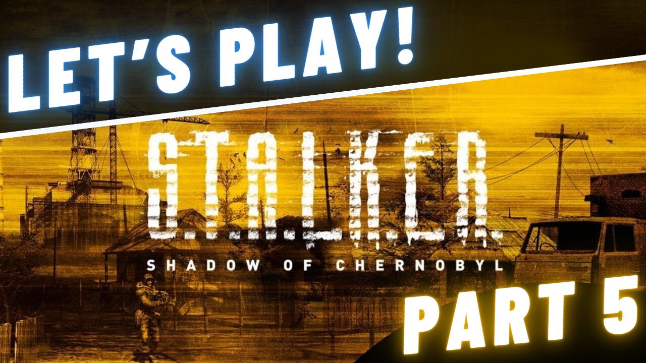 Let's Play! S.T.A.L.K.E.R.: Shadow of Chernobyl - Part 5