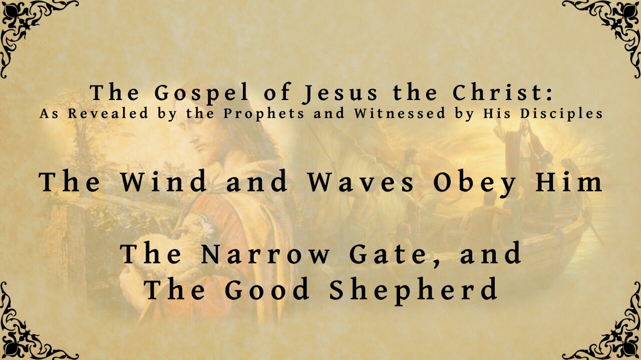 The Gospel of Jesus the Christ - The Wind and Wave Obey Him - The Narrow Gate and the Good Shepherd