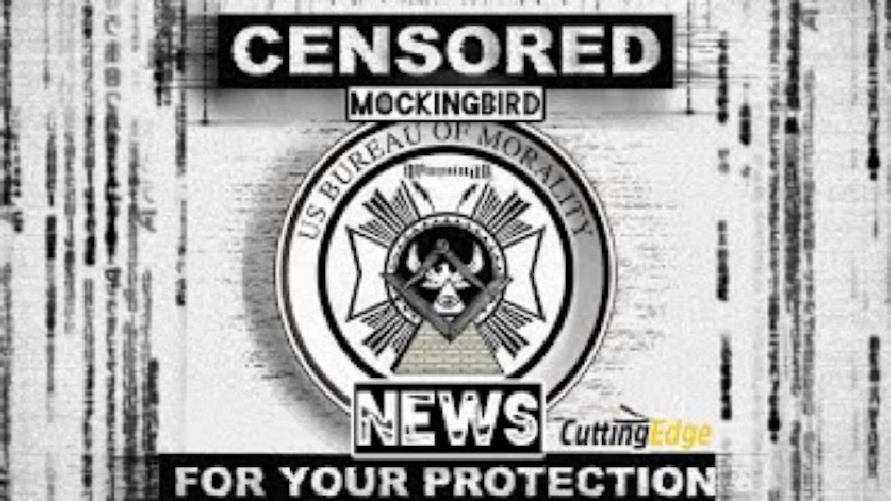 CuttingEdge: Censored MockingBird News, For Your Protection (March 17, 2021)