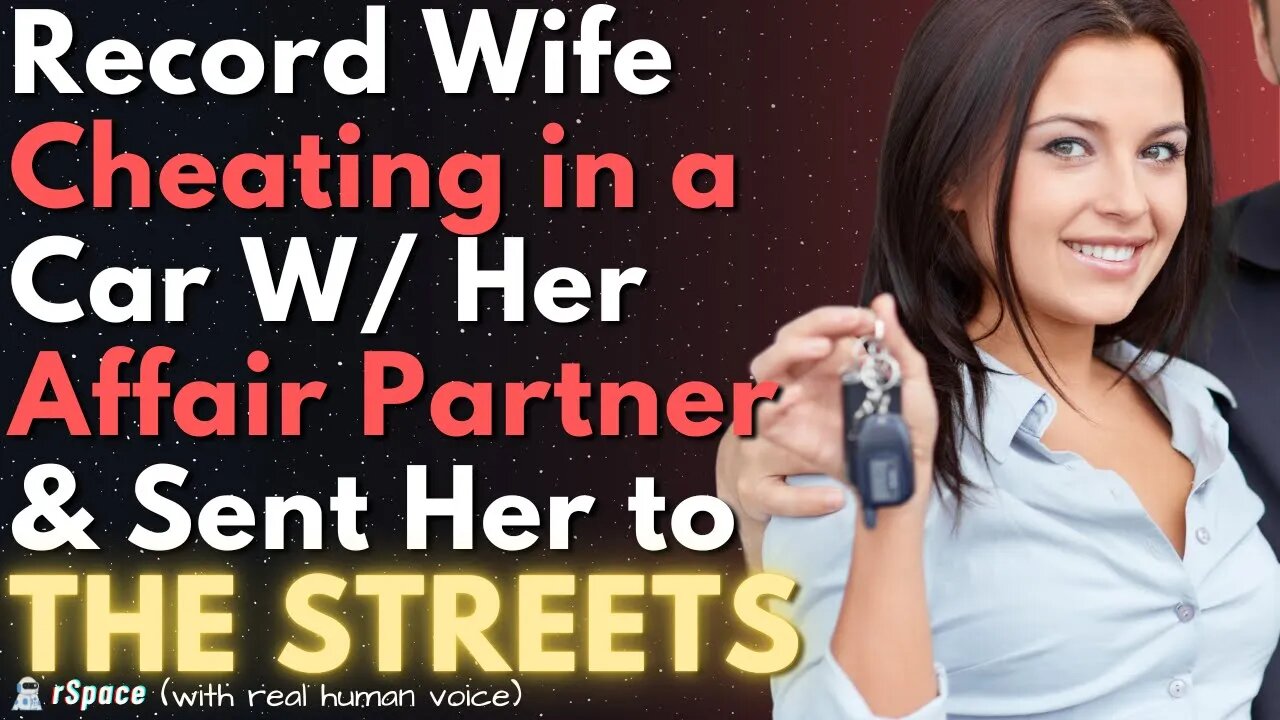 Recorded My Wife Cheating With Her Affair Partner In the Car & Sent Her to the Streets