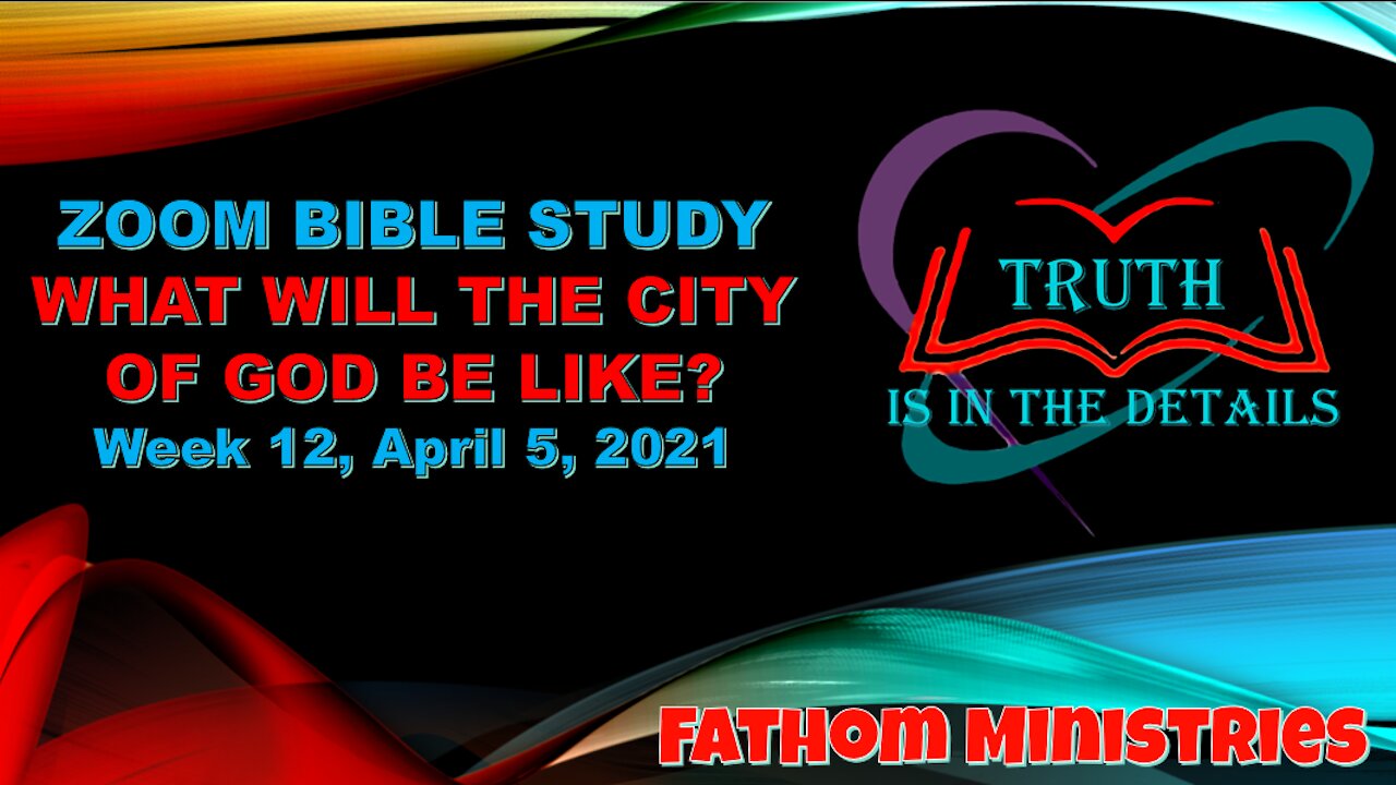 What is the City of God going to be like? A message by Nathan Reynolds of Buckeye, AZ. April 2021.