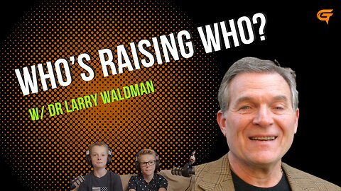 Ep.63 Who’s Raising Who w/ Dr Larry Waldman