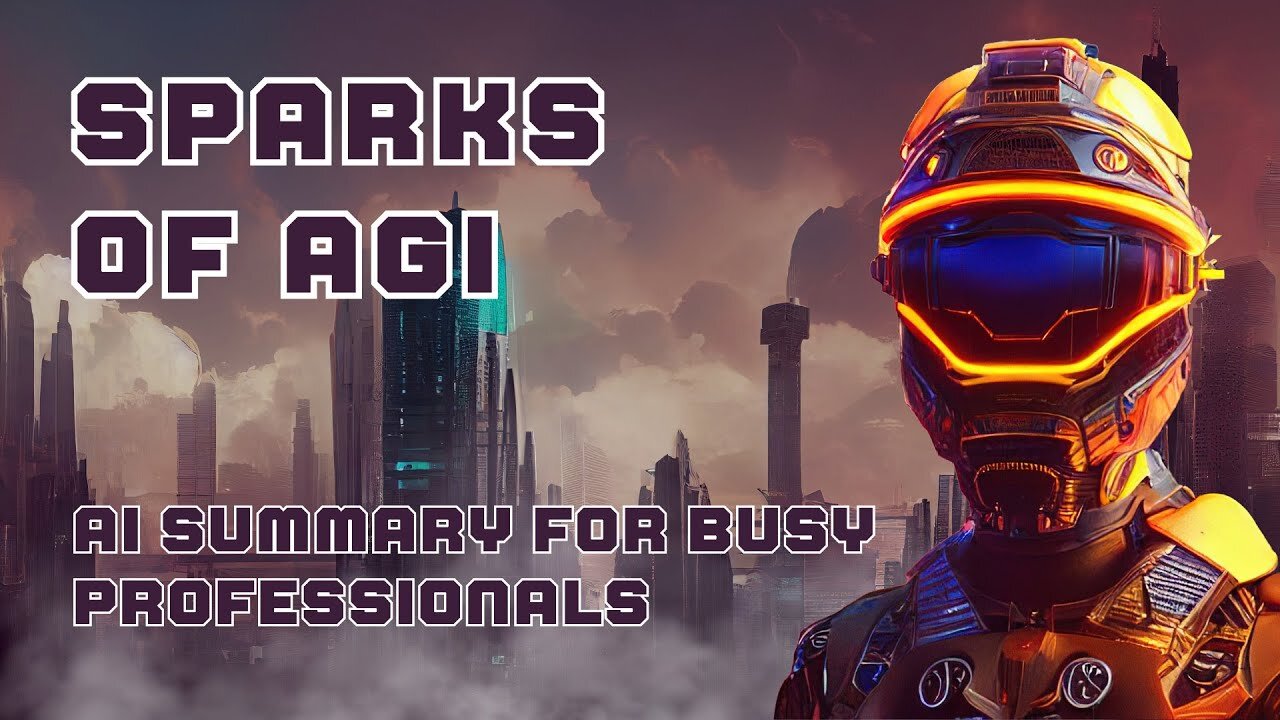 AI Summary For Busy Professionals - SPARKS OF AGI: Early Experiments With GPT-4